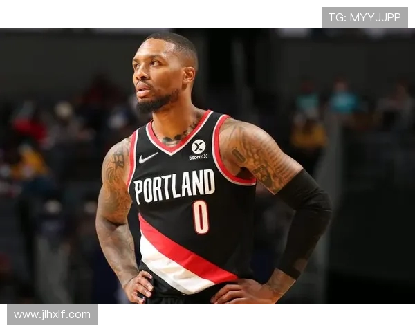 达米安利拉德如何以领袖风范带动球队攻防两端全面提升