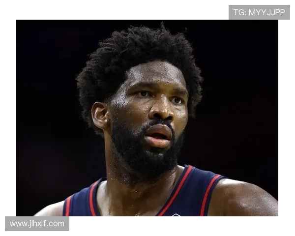 乔尔恩比德带领球队重燃冠军梦想再度掀起NBA赛场激情风暴